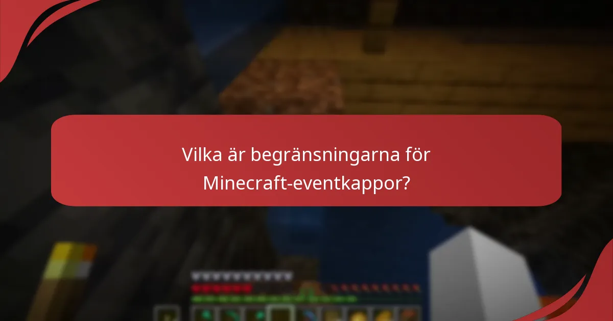 Vilka är begränsningarna för Minecraft-eventkappor?
